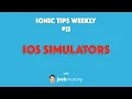 INTERACTING WITH IOS SIMULATORS - Ionic Tips Weekly Ep 13