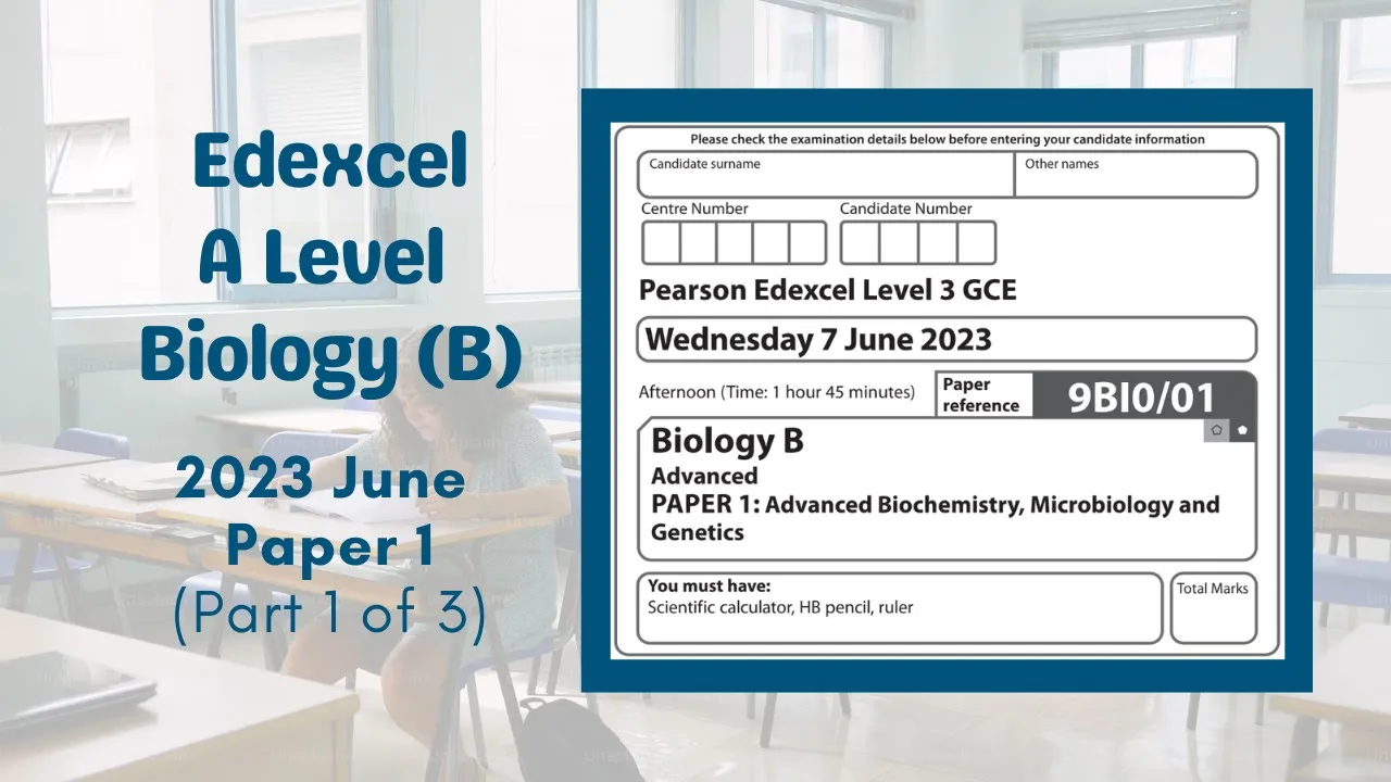2023 Paper 1 Edexcel A level Biology B (9BI0/01) || Part 1 of 3 (Q1-Q4)