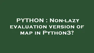 PYTHON Non-lazy evaluation version of map in Python3