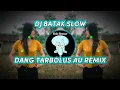 Dang Tarbolus Au Remix - Dj Batak Slow