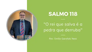 Salmo 118 - O rei que salva é a pedra que derruba - Rev. Emilio Garofalo Neto