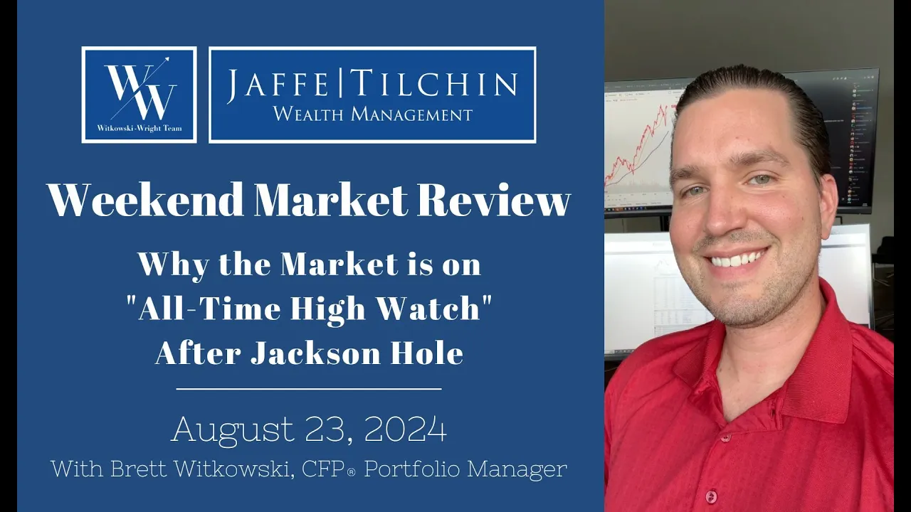 Weekend Market Review | Why the Market is on “All-Time High Watch” After Jackson Hole | August 23, 2024