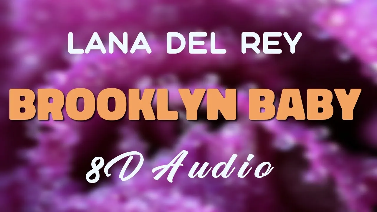 Lana Del Rey - Brooklyn Baby [8D AUDIO]