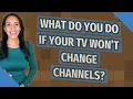 What do you do if your TV won t change channels