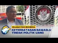 Apa Keterbatasan Bawaslu Dalam Penindakan Politik Uang?