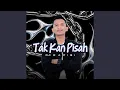 Lagu TAK KAN PISAH