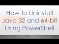 How to Uninstall Java 32 and 64-bit Using PowerShell