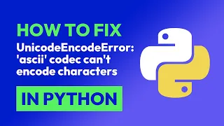 How to fix UnicodeEncodeError ascii codec can t encode characters in Python