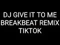 Download Lagu Dj GIVE IT TO ME BREAKBEAT REMIX TIKTOK by tunesidrmx