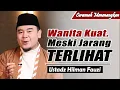 Menjadi Wanita Kuat: Perjuangan yang Tak Banyak Terlihat ~ Ustadz Hilman Fauzi Terbaru