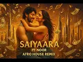 Download Lagu Saiyaara Afrohouse Remix | Mr Kay Ft Noor \u0026 Ash King