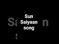 Download Lagu Sun Saiyaan song