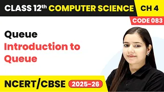 Introduction to Queue - Queue Chapter 4 Class 12th Computer Science Code 083 CBSE 2025-26