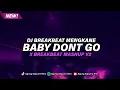 Download Lagu DJ BABY DONT GO X BREAKBEAT MASHUP V2