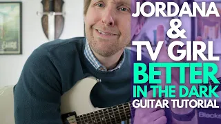 better in the dark by tv girl and jordana guitar tutorial guitar lessons with stuart 