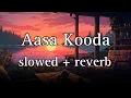 Download Lagu Aasa Kooda (slowed + reverb) | Sai Abhyankkar | #song #music #lofi