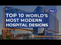Top 10 Modern Hospital Designs Around the World Part 1