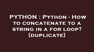 PYTHON Python - How to concatenate to a string in a for loop