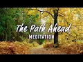 Guided Meditation The Path Ahead - Clarity Confidence Growth and Purpose