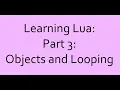 Learning Lua Part 3 Objects and Looping