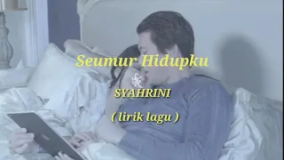 Download SEUMUR HIDUPKU - SYAHRINI (lirik lagu) MP3