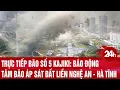 Download Lagu Trực tiếp bão số 5 Kajiki: Báo động: Tâm bão áp sát đất liền Nghệ An - Hà Tĩnh | Toàn cảnh 24h