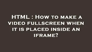 HTML How To Make A Video Fullscreen When It Is Placed Inside An Iframe 