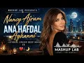 Nancy Ajram   Ana Hafdal Aghanni x Mashup Lab Emotional Arabic Deep House Remix 2026 ❤️🌙