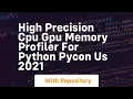 high precision cpu gpu memory profiler for python pycon us 2021