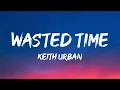 Keith Urban - Wasted Time (Lyrics)
