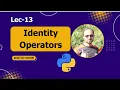 Identity Operators in Python Python For Beginners - Lec 13