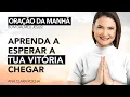 Download Lagu APRENDA A ESPERAR A TUA VITÓRIA CHEGAR - ORAÇÃO DA MANHÃ / Ana Clara Rocha