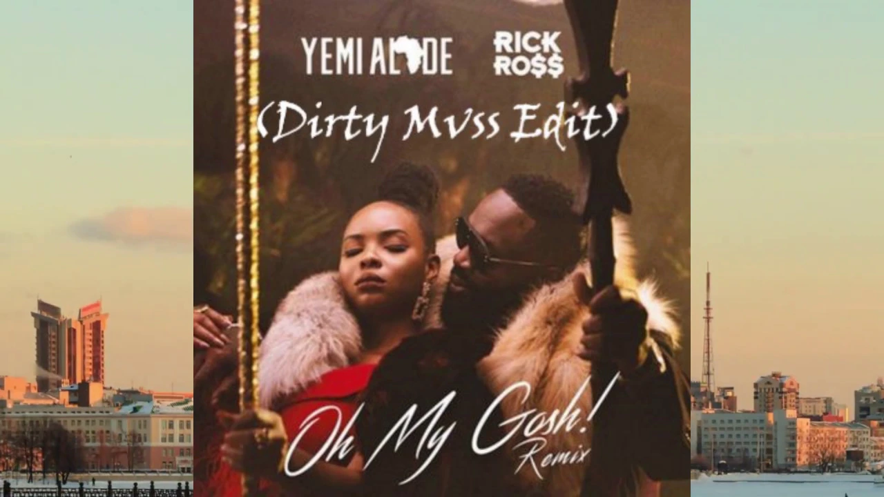 Yemi Alade & Rick Ross - Oh My Gosh (Dirty Mvss Edit) Yemi Alade & Rick Ross - Oh My Gosh (Dirty Mvss Edit)