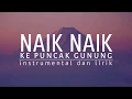 Download Lagu Naik-naik ke Puncak Gunung - Instrumental dan Lirik