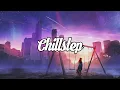Download Lagu Chillstep Mix 2021 [1 Hour]