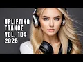 Download Lagu UPLIFTING TRANCE 2025 VOL. 104 | [FULL SET]