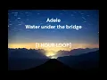 Adele - Water under the bridge [1 HOUR LOOP]