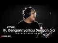 Download Lagu Afgan - Ku Dengannya Kau Dengan Dia cover Kurnia Sakti
