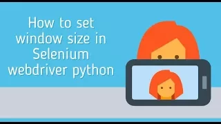 how to set window size in selenium python How to Handle Windows