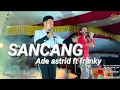 Download Lagu SANCANG - @adeastrid91 FT FRANKY AZMA ( LIVE SHOW PANGANDARAN )