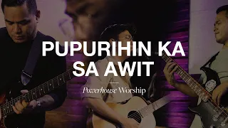 pupurihin ka sa awit live powerhouse worship