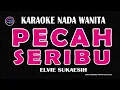 PECAH SERIBU - Karaoke Nada Wanita  - ELVIE SUKAESIH
