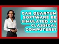 Can Quantum Software Be Simulated on Classical Computers - Quantum Tech Explained