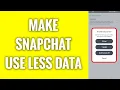 How To Make Snapchat Use Less Data