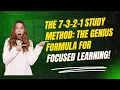 The 7 3 2 1 Study Method The Genius Formula for Focused Learning