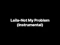 “Not My Problem”-Laila (Instrumental)
