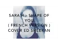 Download Lagu SHAPE OF YOU ( FRENCH VERSION ) ED SHEERAN ( SARA'H COVER )