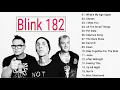 Download Lagu The Best Of Blink 182 Greatest Hits - Blink 182 Playlist Full Album