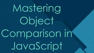 Mastering Object Comparison in JavaScript