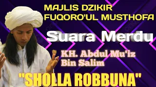 Download Suara Merdu KH. Abdul Mu'iz Bin Salim (Sholla Robbuna)||Majlis Dzikir Fuqoro'ul Musthofa MP3